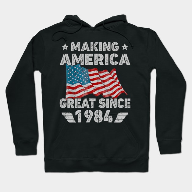 36th Birthday Gift Making America Flag Great Since 1984 Hoodie by bummersempre66